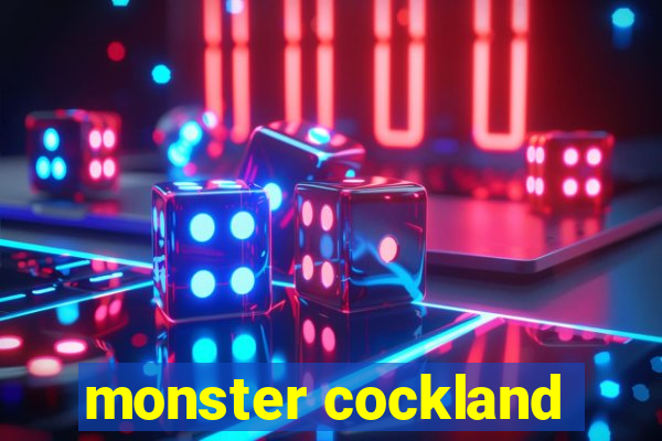 monster cockland